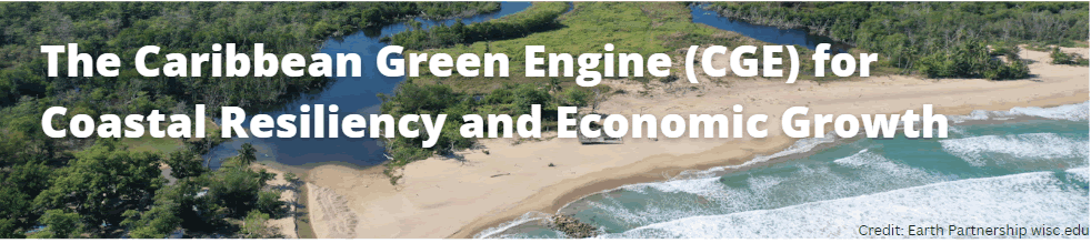 THE CARIBBEAN GREEN ENGINE (CGE) FOR COASTAL RESILIENCY AND ECONOMIC GROWTH